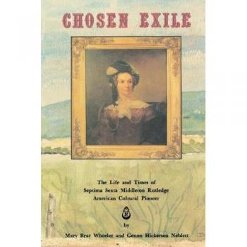 Chosen Exile: The Life and Times of Septima Sexta Middleton Rutledge - Biography of an American Cultural Pioneer