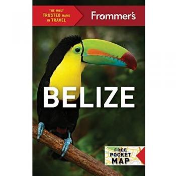 Frommer's Complete Guide to Belize - Original Edition by Ali Wunderman