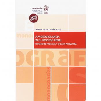 La Videovigilancia en el Proceso Penal. Tratamiento Procesal y Eficacia Probatoria
