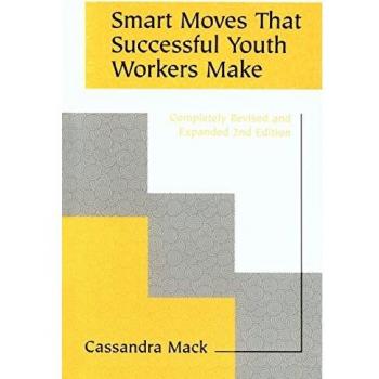 Smart Moves for Youth Workers: Revised and Expanded Edition by Cassandra Mack
