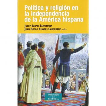 Política y religión en la independencia de la América Hispana