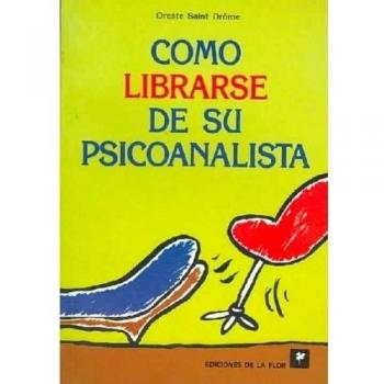 Como librarse de su psicoanalista/ How To Escape From Your Psychoanalyst