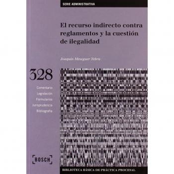 El recurso indirecto sobre reglamentos y la cuestión de ilegalidad: Biblioteca Básica de Práctica Procesal nº 328
