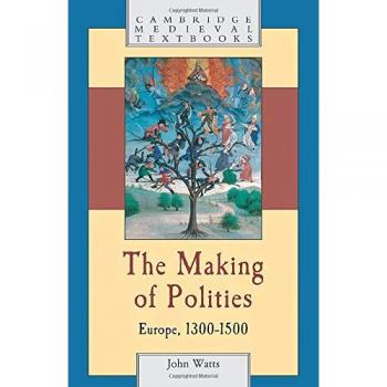 The Making of Polities: Europe, 1300-1500 (Cambridge Medieval Textbooks) - Paperback Edition