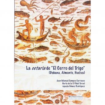 La Cetaria de El cerro del trigo: Doñana, Almonte, Huelva: 116 - Campos Carrasco, Juan Manuel;Vidal Teruel, Nuria de la O;Gómez Rodríguez, Águeda