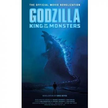 Godzilla: King of the Monsters - Official Movie Novelization by Greg Keyes