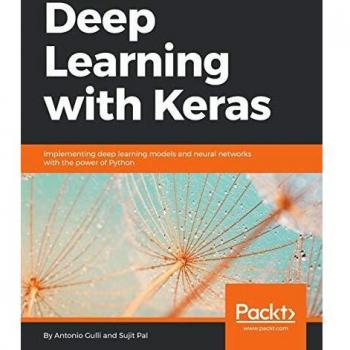 Deep Learning with Keras: Implementing deep learning models and neural networks with the power of Python