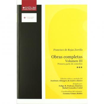 Obras completas. Volumen III. Primera parte de comedias: III FRANCISCO ROJAS ZORRILLA. PRIMERA PARTE COMEDIAS: 007