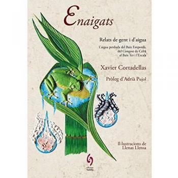 Enaigats: Relats de gent i d’aigua. L’aigua perduda del Baix Empordà i del Congost de Celrà al Baix Ter i l’Escala (Tapa blanda)
