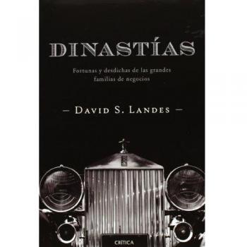 Dinastías: Fortunas y desdichas de las grandes familias de negocios