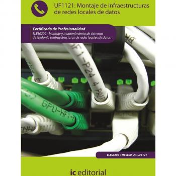 Montaje de infraestructuras de redes locales de datos. ELES0209 - Montaje y mantenimiento de sistemas de telefonía e infraestructuras de redes locales de datos