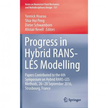 Progress in Hybrid RANS-LES Modelling: Papers Contributed to the 6th Symposium on Hybrid RANS-LES Methods, 26-28 September 2016, Strasbourg, France ... Fluid Mechanics and Multidisciplinary Design)