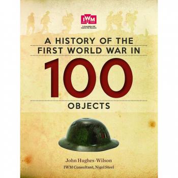 Historia de la Primera Guerra Mundial en 100 Objetos - John Hughes-Wilson (Museo Imperial de Guerra)