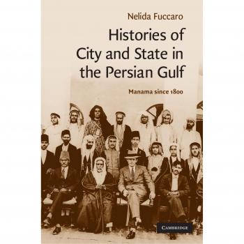 Historia de Ciudad y Estado en el Golfo Pérsico: Manama desde 1800 (Estudios del Medio Oriente de Cambridge, Volumen 30)