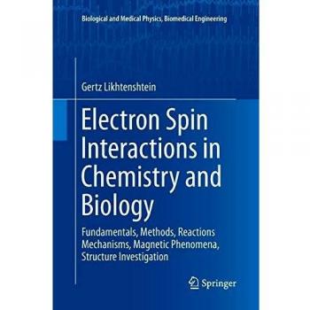 Electron Spin Interactions in Chemistry and Biology: Fundamentals, Methods, Reactions Mechanisms, Magnetic Phenomena, Structure Investigation