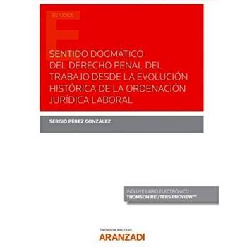 Sentido dogmático del derecho penal del trabajo desde la evolución histórica de la ordenación jurídica laboral