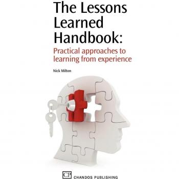 The Lessons Learned Handbook: Practical Approaches to Learning from Experience