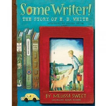 Some Writer!: The Story of E. B. White