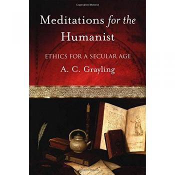 Meditations for the Humanist: Ethics for a Secular Age