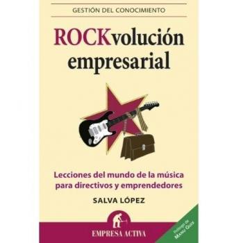 Rock-volución empresarial: Lecciones del mundo de la música para directivos y emprendedores