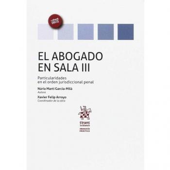 El Abogado en Sala Volumen III Particularidades en el Orden Jurisdiccional Penal
