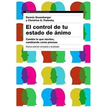 El control de tu estado de ánimo. 2ª edición: Cambia lo que sientes, cambiando cómo piensas
