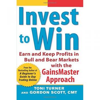 Invest to Win: Earn & Keep Profits in Bull & Bear Markets with the GainsMaster Approach