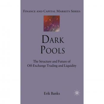 Dark Pools: The Structure and Future of Off-Exchange Trading and Liquidity