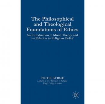 The Philosophical and Theological Foundations of Ethics