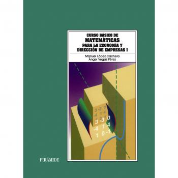 Curso básico de matemáticas para la economía y dirección de empresas I - Lopez Cachero