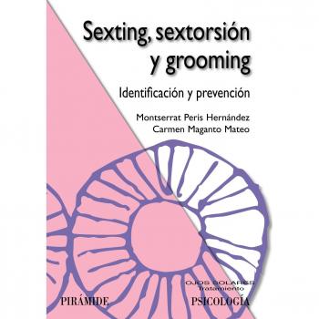 Sexting, sextorsión y grooming: Identificación y prevención - PERIS HERNÁNDEZ, MONTSERRAT; MAGANTO MATEO, CARMEN