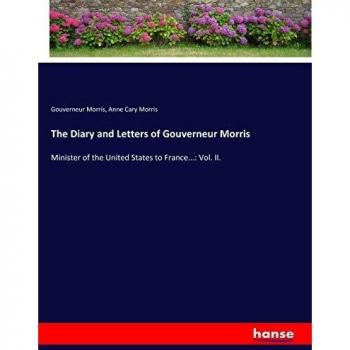 Diario y Cartas de Gouverneur Morris: Ministro de Estados Unidos en Francia - Vol. II