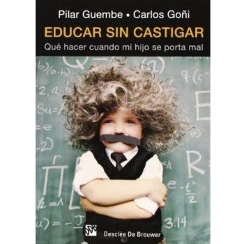Educar sin castigar: Qué hacer cuando mi hijo se porta mal