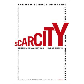 Scarcity: The New Science of Having Less and How It Defines Our Lives - Book by Sendhil Mullainathan