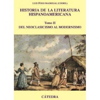 Historia de la literatura hispanoamericana, II: Del neoclasicismo al modernismo.: 2