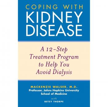 Kidney Disease: A 12-Step Treatment Program to Help You Avoid Dialysis