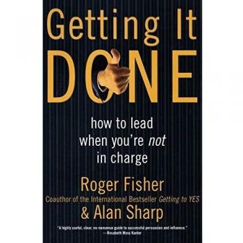 Getting It Done: How to Lead When You're Not in Charge