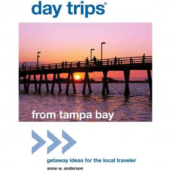 Tampa Bay Day Trips Guidebook: Local Getaway Ideas by Anne Anderson