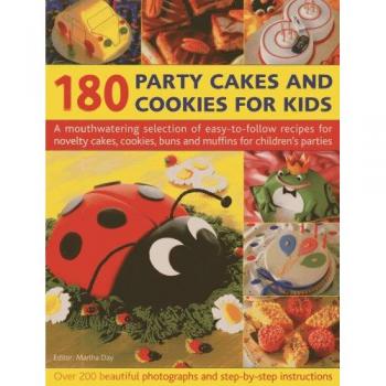 180 Party Cakes & Cookies for Kids: A Mouthwatering Selection of easy-to-follow recipes for novelty cakes, cookies, buns and muffins for children's ... Buns and Muffins for Children's Parties