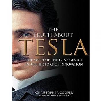 The Truth About Tesla: The Myth of the Lone Genius in the History of Innovation