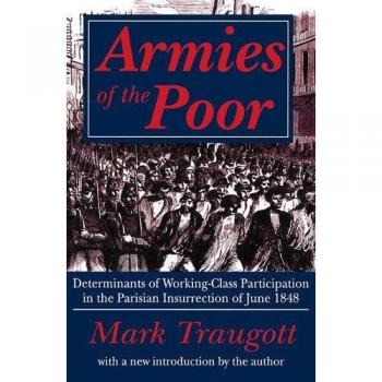 Armies of the Poor: Determinants of Working-class Participation in in the Parisian Insurrection of June 1848