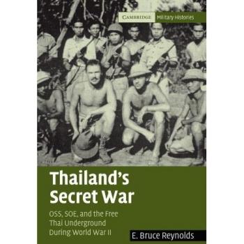Guerra Secreta de Tailandia: OSS, SOE y el Movimiento Libre Tailandés Durante la Segunda Guerra Mundial (Historias Militares de Cambridge)