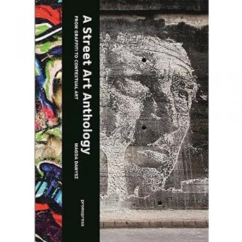 Antología del Arte Urbano: Desde el Graffiti hasta el Arte Contextual - Edición Ilustrada