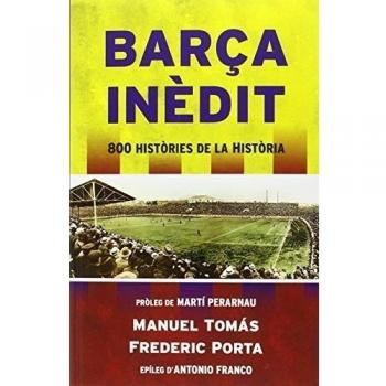 Barça inèdit: 800 històries de la Història - Tomás, Manel/porta, Frederic