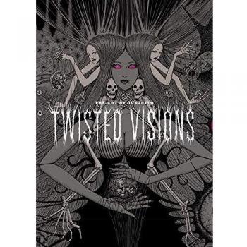 The Art of Junji Ito: Twisted Vision: Twisted Visions