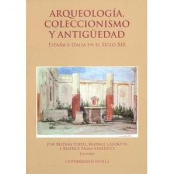Arqueología, coleccionismo y antigüedad: España e Italia en el Siglo XIX
