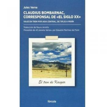 Claudius Bombarnac, Corresponsal De El Siglo XX. Viaje En Tren Por Asia Central, De Tiflis A Pekín