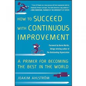 How to Succeed with Continuous Improvement: A Primer for Becoming the Best in the World