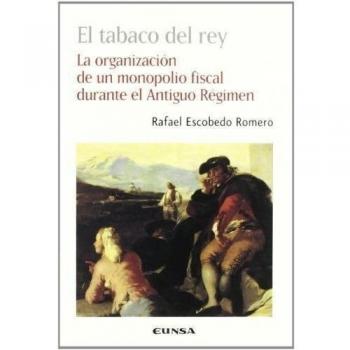 El tabaco del rey: la organización de un monopolio fiscal durante el Antiguo Régimen