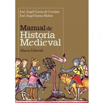 Manual de Historia Medieval - GARCIA DE CORTAZAR, JOSE ANGEL; SESMA MUÑOZ, JOSÉ ÁNGEL